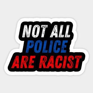 Not All Police Are Racist Sticker